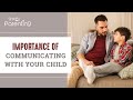 Why Communicating With Your Child Is Important and How to Do It?