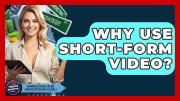 Why Use Short-Form Video? - Marketing and Advertising Guru