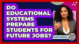 Do Educational Systems Prepare Students For Future Jobs?