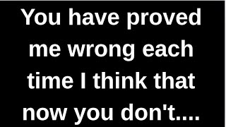 You have proved me wrong each time I.... love quotes  love messages love letter heartfelt messages