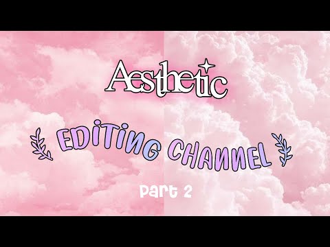Aesthetic editing channel // Part 2 - YouTube