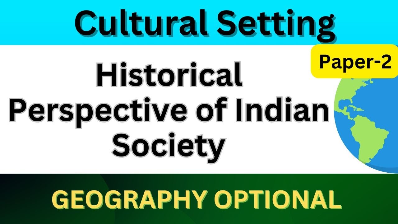 Historical Perspective of Indian Society | Cultural Setting | UPSC Geography optional Paper 2 