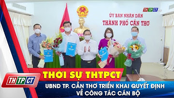 UBND TP. Cần Thơ triển khai quyết định về công tác cán bộ | Cần Thơ TV