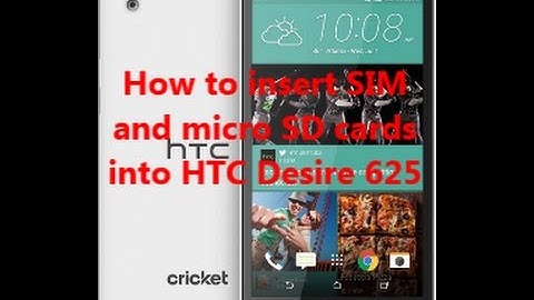 How to insert SIM  and micro SD cards  into HTC Desire 625