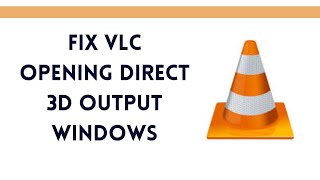 Fix VLC opening Direct 3d output Windows screenshot 2