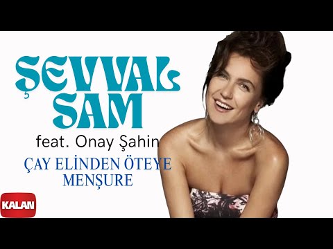 Şevval Sam feat. Onay Şahin - Çay Elinden Öteye / Menşure [ Karadeniz © 2008 Kalan Müzik ]