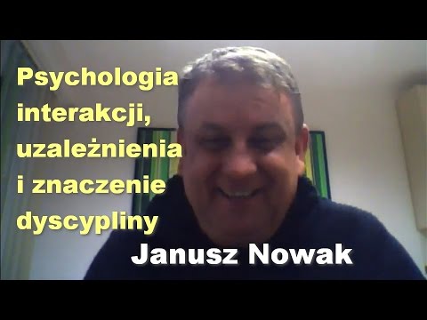 Psychologia interakcji, uzależnienia i znaczenie dyscypliny - Janusz Nowak