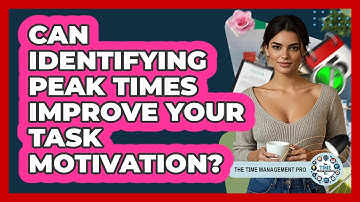Can Identifying Peak Times Improve Your Task Motivation? - The Time Management Pro