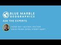 Ask the Experts: How do I Access Vector Data from Open Street Map?