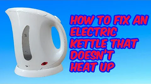 How To Fix An Electric Kettle That Doesn't Heat Up