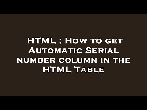 HTML : How to get Automatic Serial number column in the HTML Table