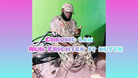 Chronic Law - Nuh Frighten Fi Nuttn | Official Audio
