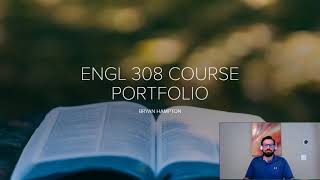 ENGL 308 Course Portfolio Video Reflection