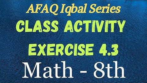 Class Activity Math 8th AFAQ Iqbal Series Unit No 4, Ex. No. 4.3