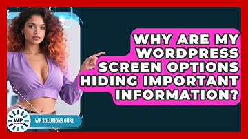 Why Are My WordPress Screen Options Hiding Important Information? - WP Solutions Guru