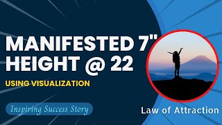 Law of Attraction Success Story - Manifested 7' Height at age 22 by using Visualization