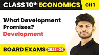 What Development Promises - Development | Class 10 Economics Chapter 1 (2023-24)