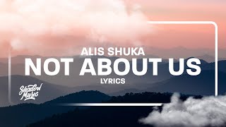 Alis Shuka - Not About Us (Lyrics) Resimi