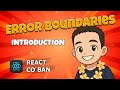 9.1 Error Boundaries - Introduction 🔹 React Cơ Bản