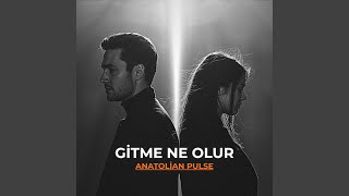 Gitme Ne Olur - Anatolian Pulse