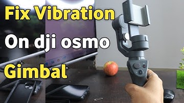 How to fix vibration problem in dji osmo gimbal | Vibration issue