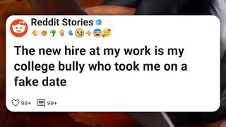 The new hire at my work is my college bully who took me on a fake date #reddit 