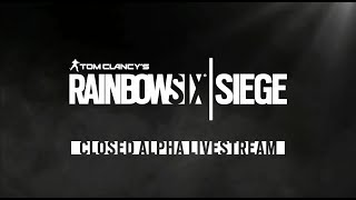 Tom Clancy’s Rainbow Six Siege - Closed Alpha Launch Livestream