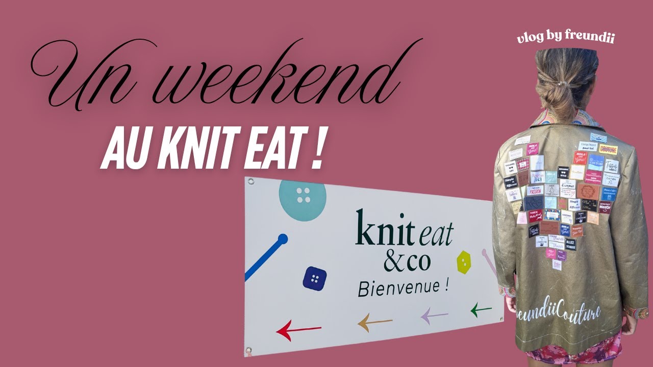 Je vous emmène au KNIT EAT & CO vlog 49