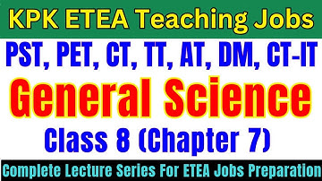 General Science Grade-8 Lec-7 | Complete Lecture Series | PST, CT, DM, PET, AT, TT Jobs Preparation