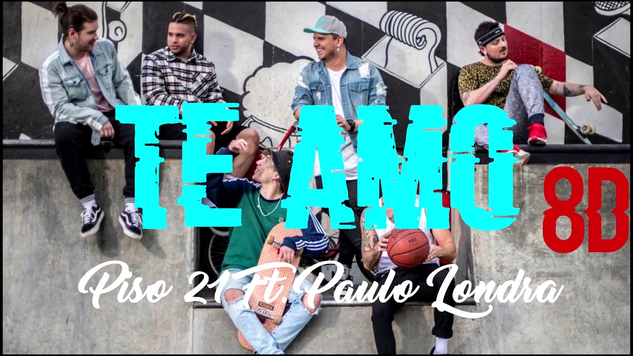 Te Amo Piso 21 Ft Paulo Londra 8d Audio Youtube