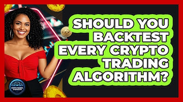 Should You Backtest Every Crypto Trading Algorithm?