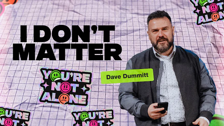 You're Not Alone | I Don't Matter | Dave Dummitt