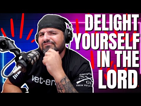 Delight yourself in the Lord!