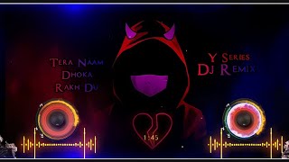 Tera Naam Dhoka Rakh Du Dj remix || hard bass || 2022 Trinding song || Love sad song || Y SERIES