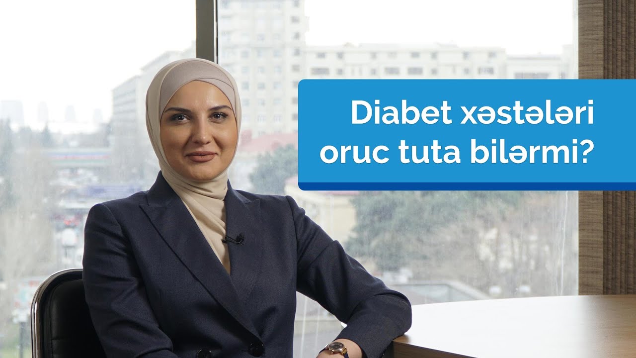 Diabet xəstələri oruc tuta bilərmi? #ArtıqGüvəndəsiniz