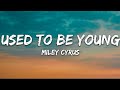 Miley Cyrus - Used To Be Young (Lyrics)