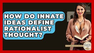 How Do Innate Ideas Define Rationalist Thought? - Europe Through the Ages