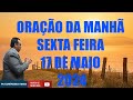 ORAÇÃO DA MANHÃ - SEXTA FEIRA - 17 DE MAIO 2024 - Com : Pb Eurípedes Faria