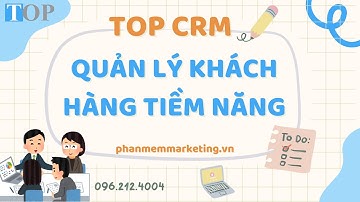 [TOP CRM] Chức năng quản lý khách hàng tiềm năng và theo dõi tiến độ bán hàng của bộ phận kinh doanh