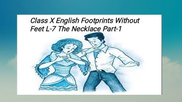 Class X English Footprints Without Feet L-7 The Necklace Part-1