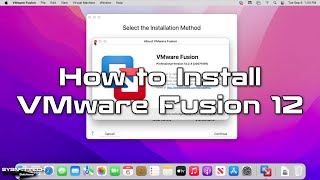 How to Install VMware Fusion 12 on macOS Monterey 12 | SYSNETTECH Solutions