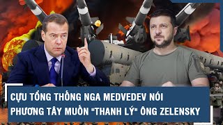 Cựu Tổng thống Nga Medvedev nói phương Tây muốn \\