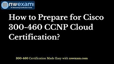 Best Tips to Pass Cisco 300 460 CCNP Cloud CLDINF Certification Exam