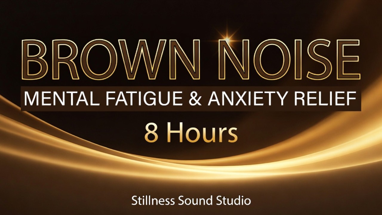 Brown Noise for Mental Fatigue & Anxiety Relief (8 Hours)