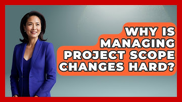 Why Is Managing Project Scope Changes Hard? - The Project Manager Toolkit
