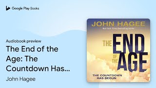 The End of the Age: The Countdown Has Begun by John Hagee · Audiobook preview
