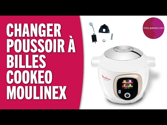 Comment démonter le poussoir à bille pour Moulinex Cookeo 