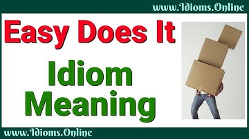 Easy Does It Meaning | Idioms In English