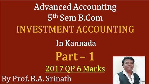 Investment Accounting - in Kannada PART 1 B.Com 2017 Question Paper for 14 Marks (By Srinath Sir)