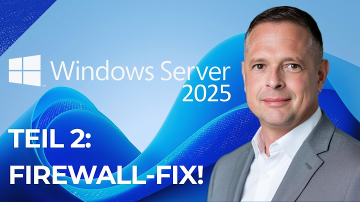 Windows Server 2025 Teil 2 - Fix the Firewall-Bug!